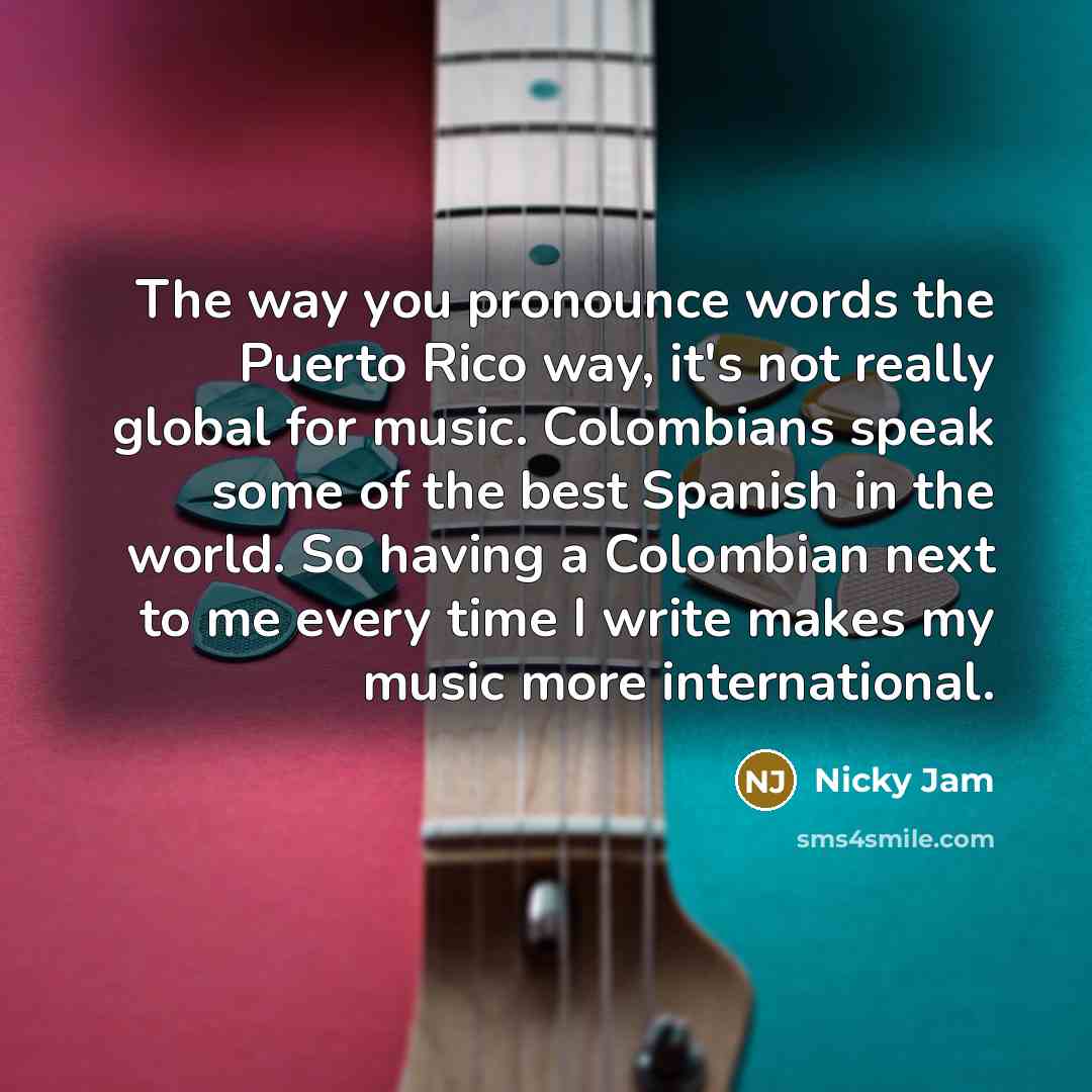“The way you pronounce words the Puerto Rico way, it's…” quote by Nicky Jam