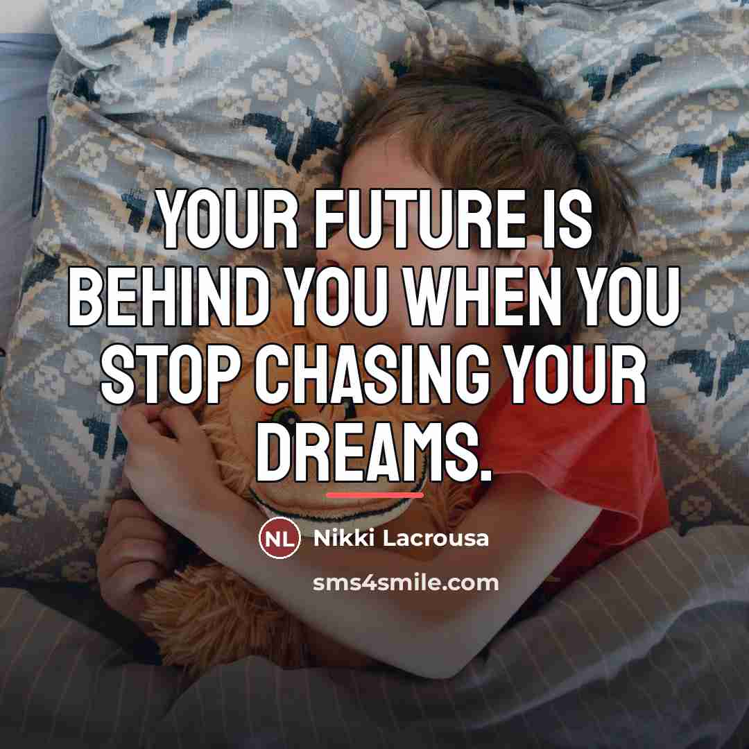 “Your future is behind you when you stop chasing your…” quote by Nikki Lacrousa