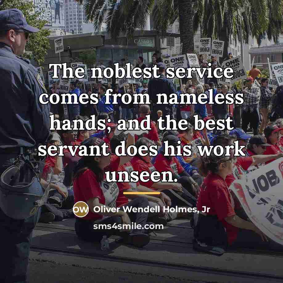 “The noblest service comes from nameless hands; and the best…” quote by Oliver Wendell Holmes, Jr