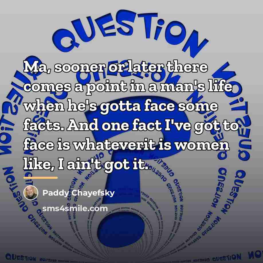 “Ma, sooner or later there comes a point in a…” quote by Paddy Chayefsky