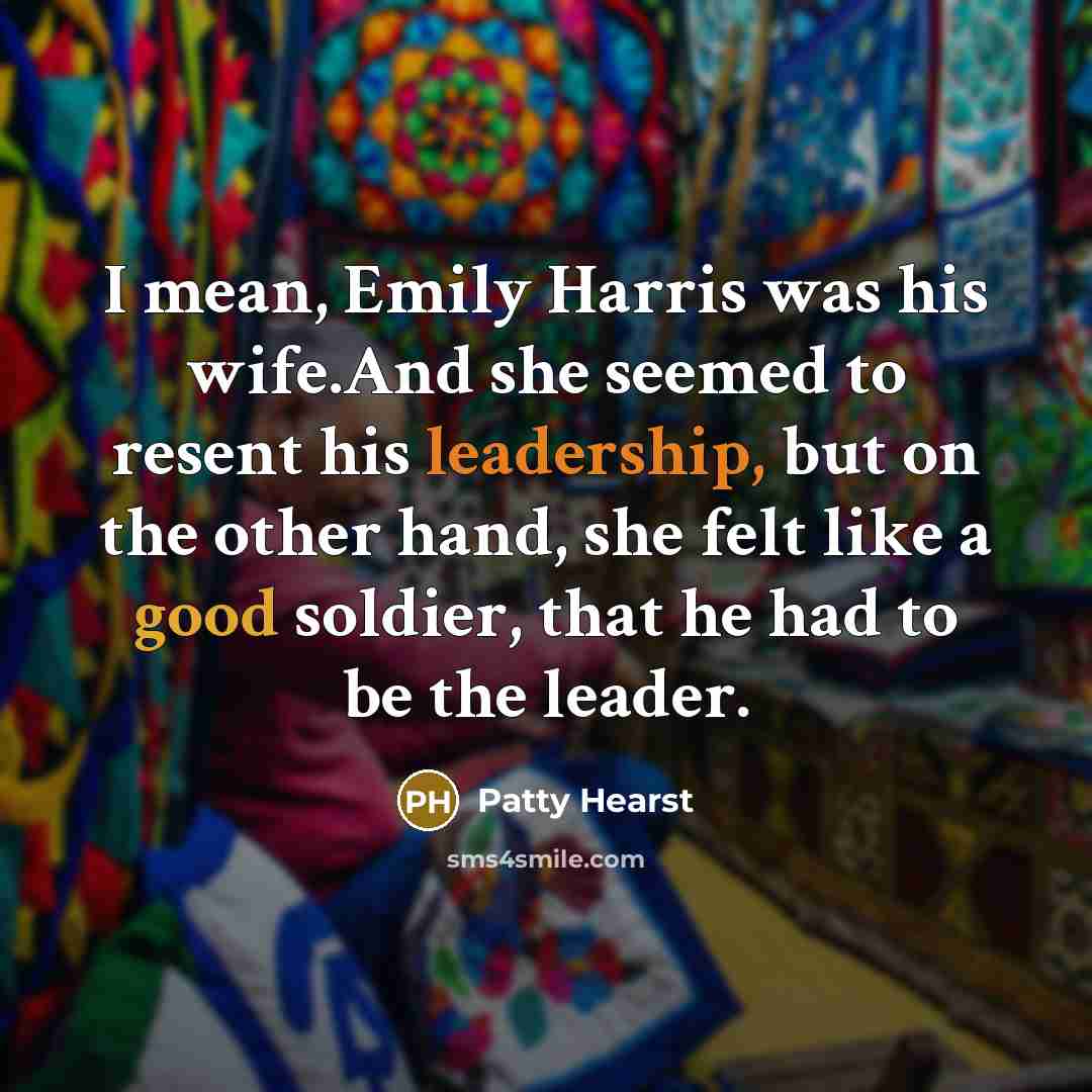 “I mean, Emily Harris was his wife.And she seemed to…” quote by Patty Hearst