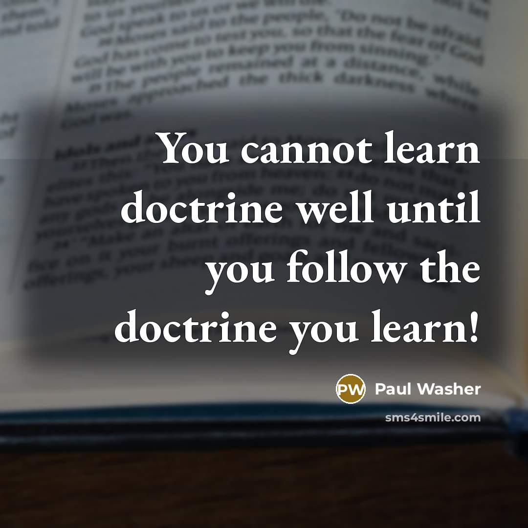 “You cannot learn doctrine well until you follow the doctrine…” quote by Paul Washer