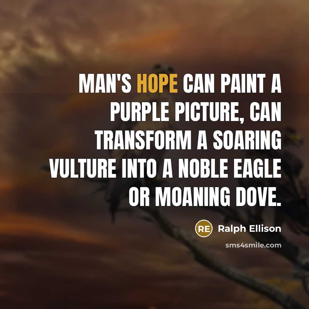“Man's hope can paint a purple picture, can transform a…” quote by Ralph Ellison