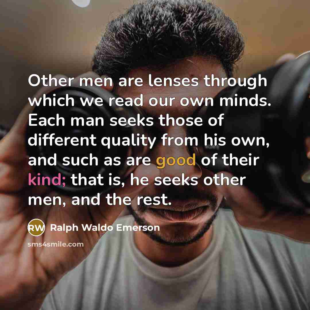 “Other men are lenses through which we read our own…” quote by Ralph Waldo Emerson