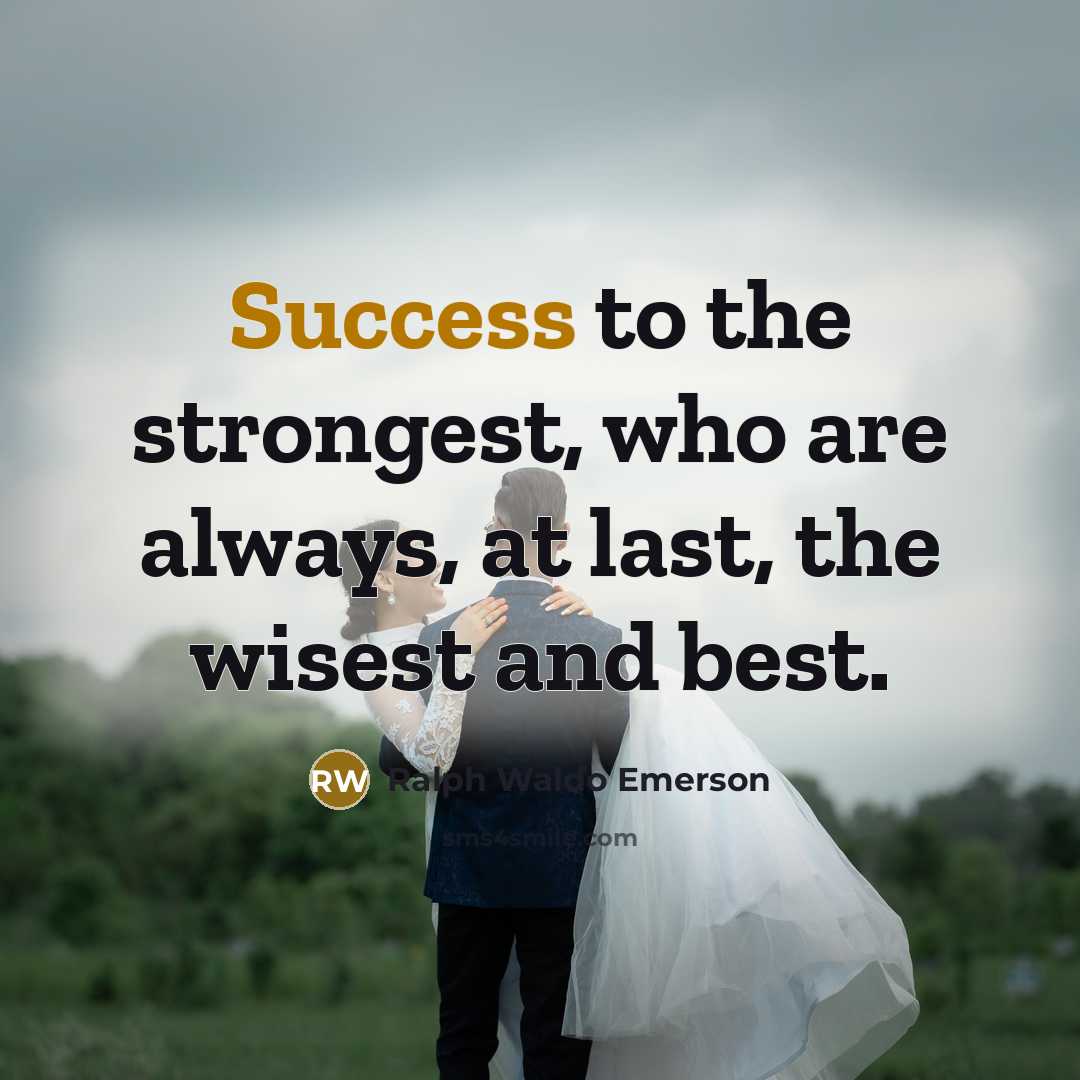 “Success to the strongest, who are always, at last, the…” quote by Ralph Waldo Emerson