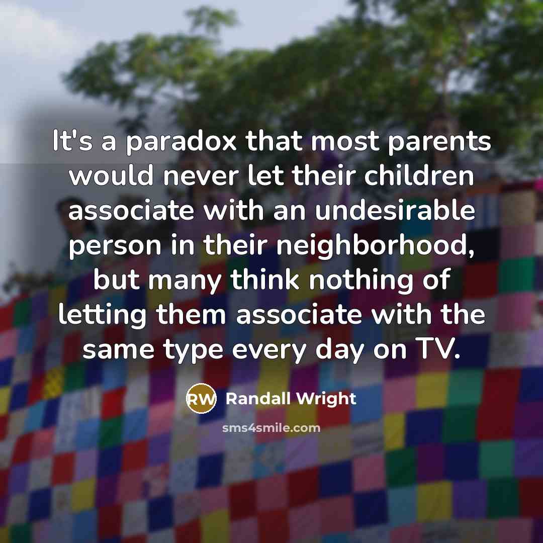 “It's a paradox that most parents would never let their…” quote by Randall Wright