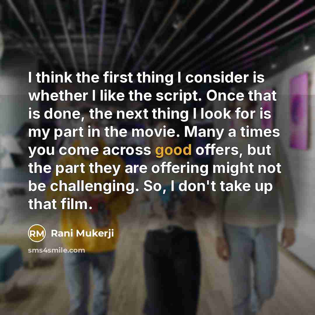 “I think the first thing I consider is whether I…” quote by Rani Mukerji