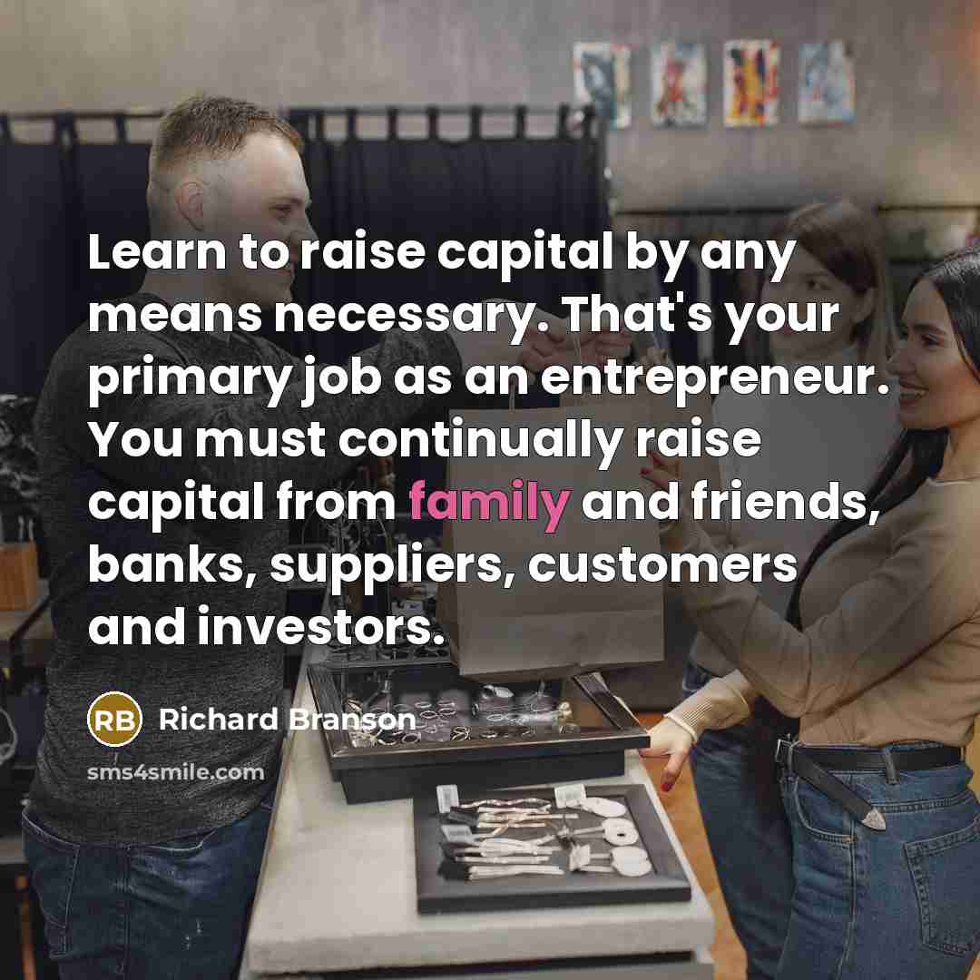“Learn to raise capital by any means necessary. That's your…” quote by Richard Branson