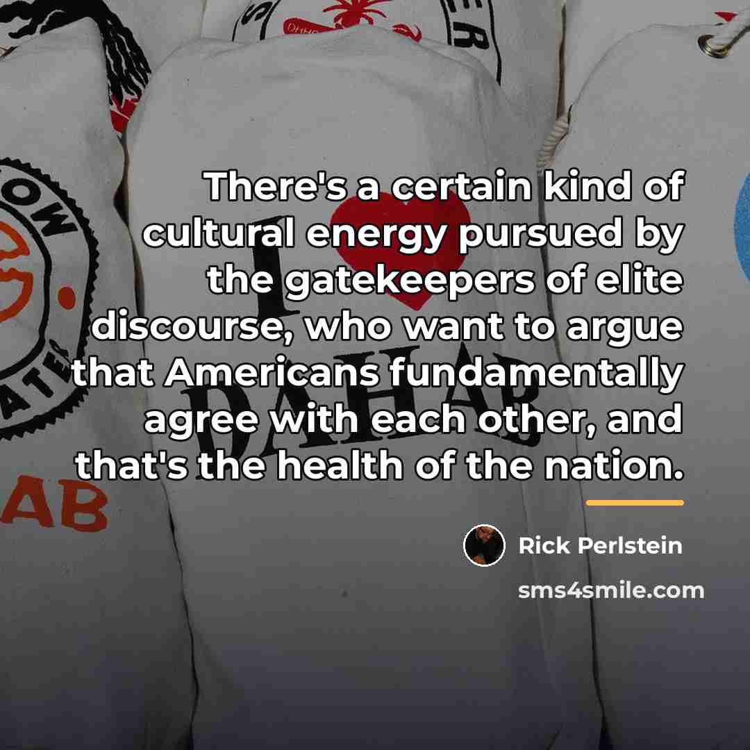 “There's a certain kind of cultural energy pursued by the…” quote by Rick Perlstein