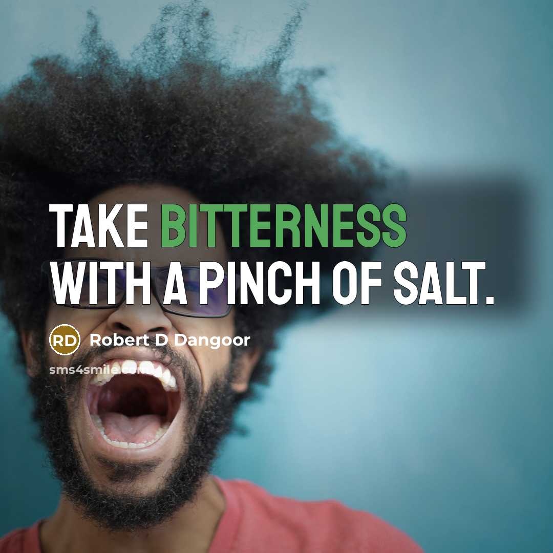 “Take bitterness with a pinch of salt.…” quote by Robert D Dangoor