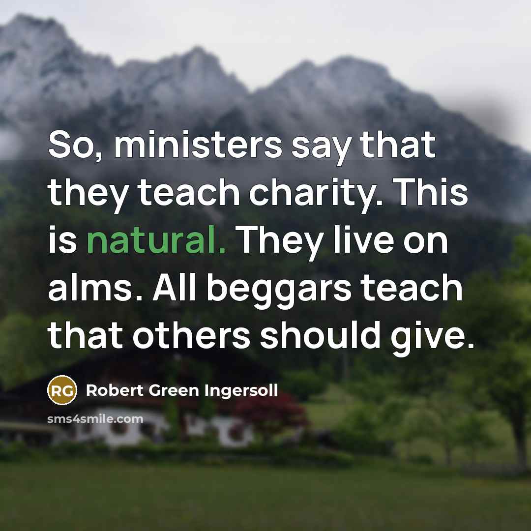 “So, ministers say that they teach charity. This is natural.…” quote by Robert Green Ingersoll