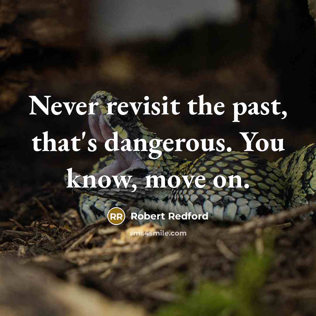 “Never revisit the past, that's dangerous. You know, move on.…” quote by Robert Redford