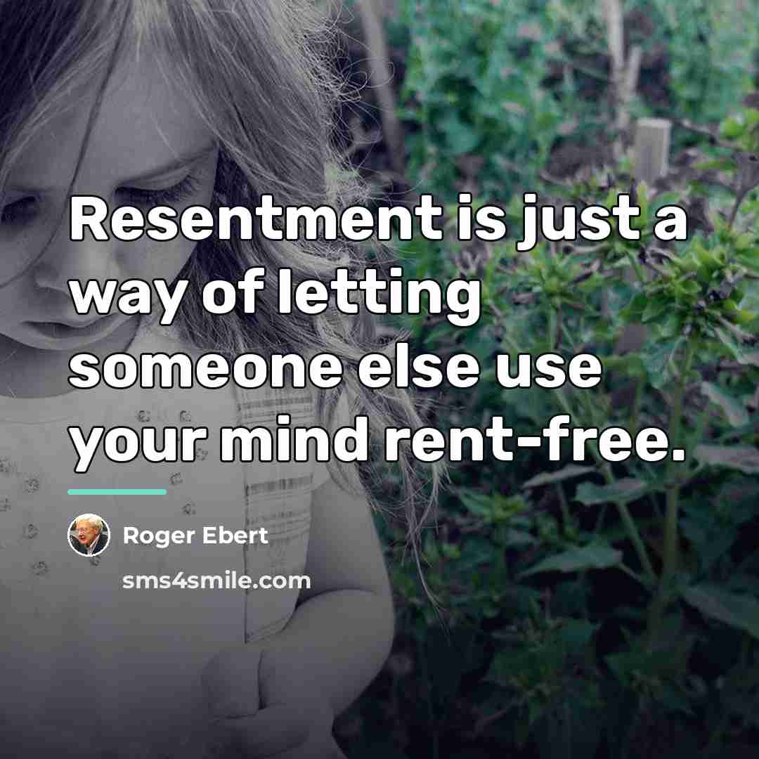 “Resentment is just a way of letting someone else use…” quote by Roger Ebert