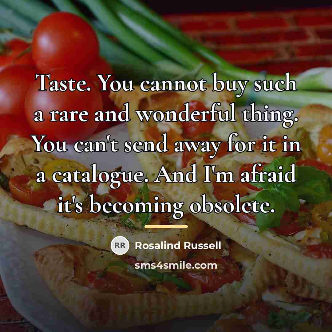 “Taste. You cannot buy such a rare and wonderful thing.…” quote by Rosalind Russell