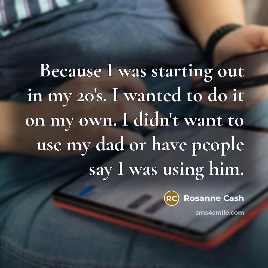 “Because I was starting out in my 20's. I wanted…” quote by Rosanne Cash