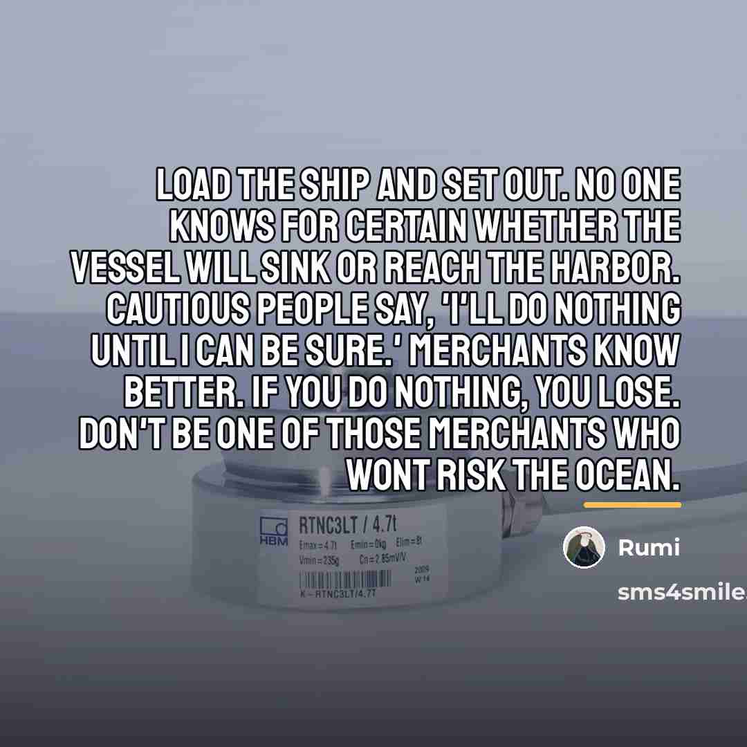 “Load the ship and set out. No one knows for…” quote by Rumi