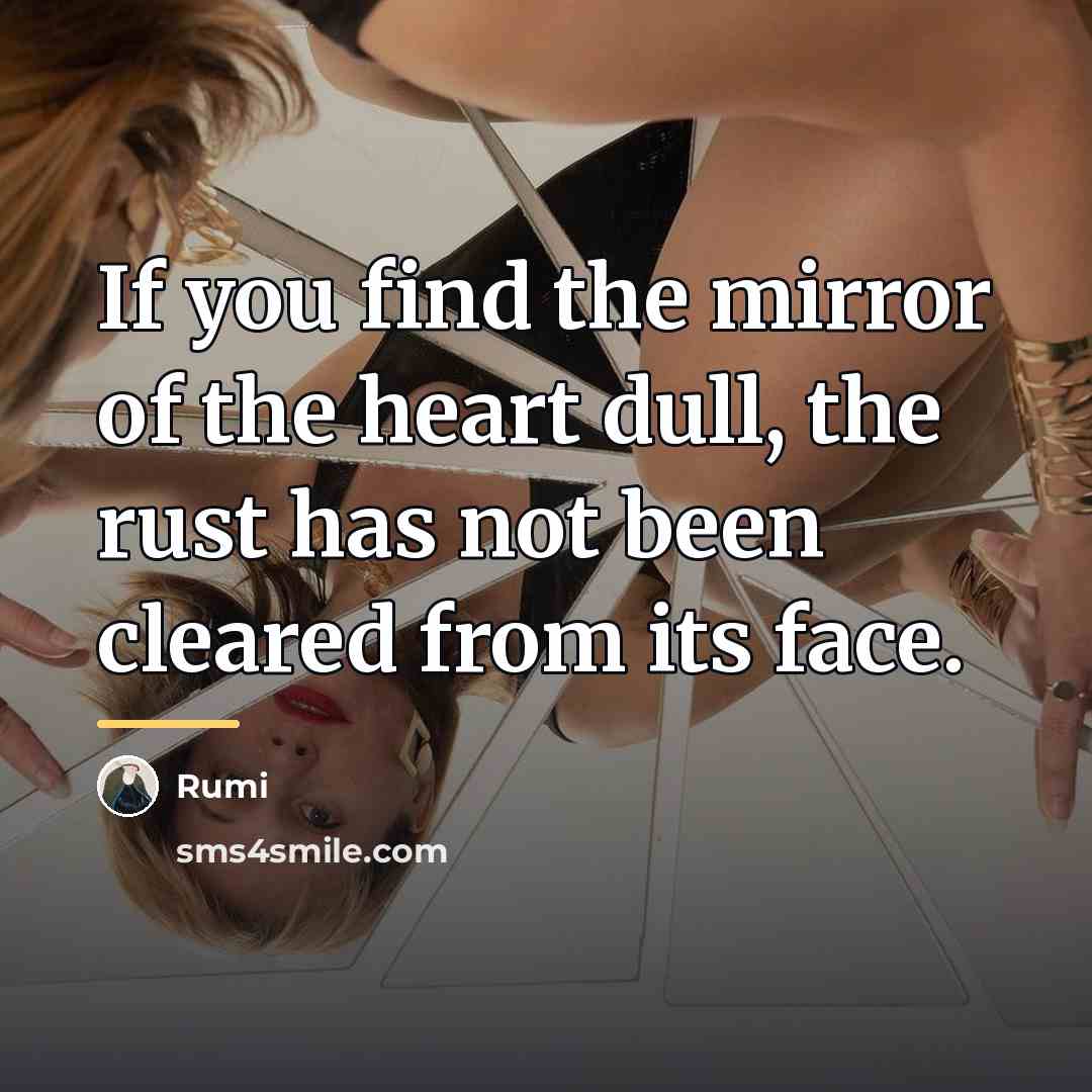 “If you find the mirror of the heart dull, the…” quote by Rumi