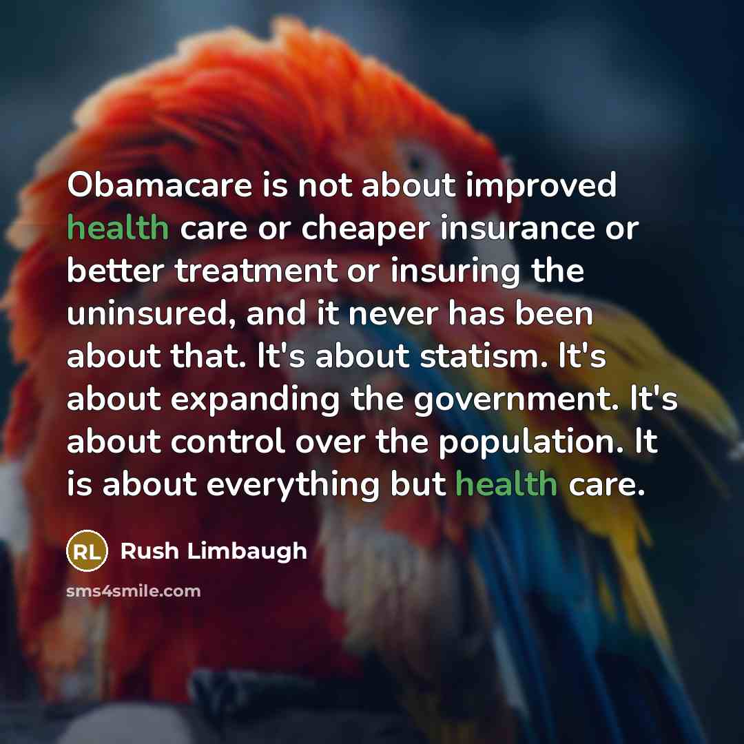 “Obamacare is not about improved health care or cheaper insurance…” quote by Rush Limbaugh