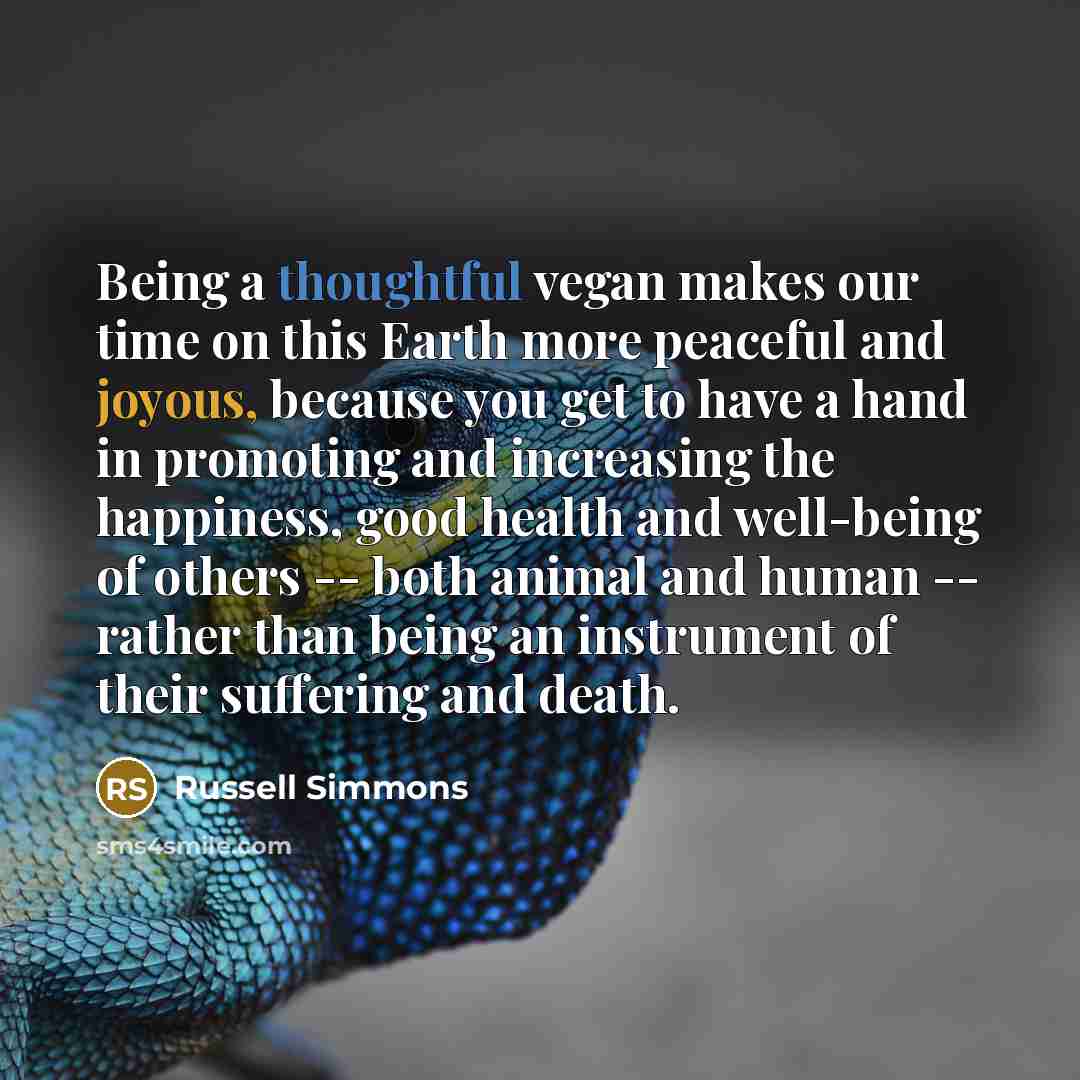 “Being a thoughtful vegan makes our time on this Earth…” quote by Russell Simmons