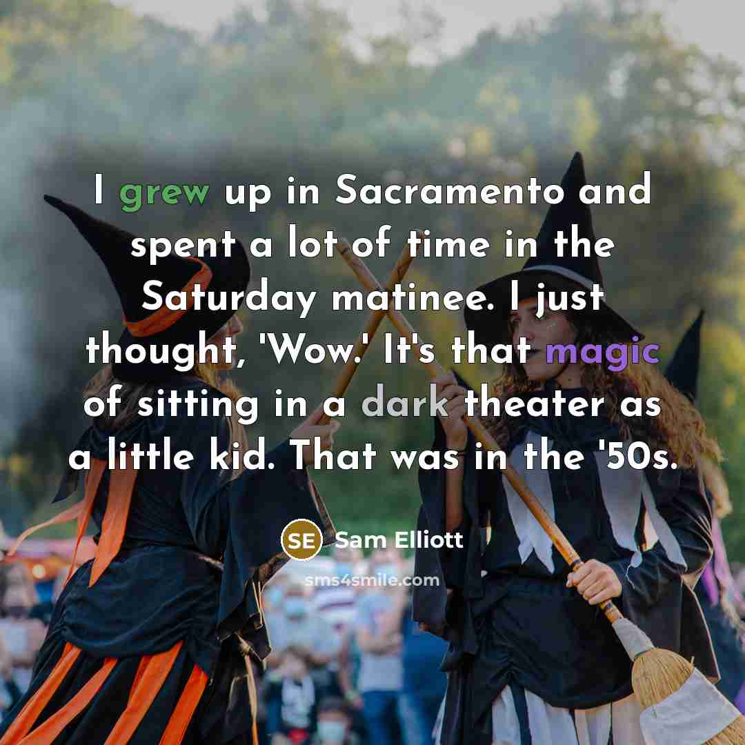 “I grew up in Sacramento and spent a lot of…” quote by Sam Elliott