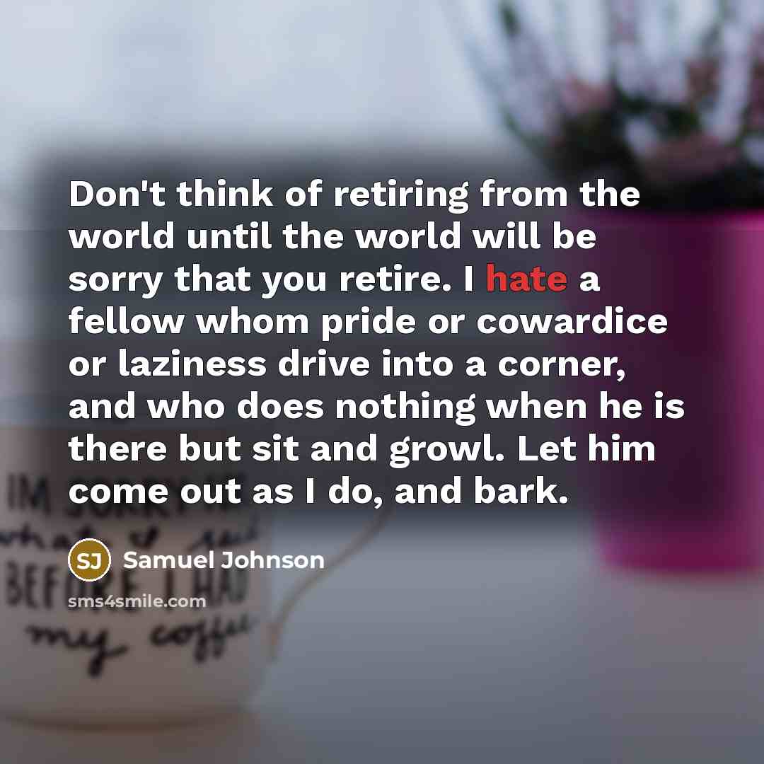 “Don't think of retiring from the world until the world…” quote by Samuel Johnson