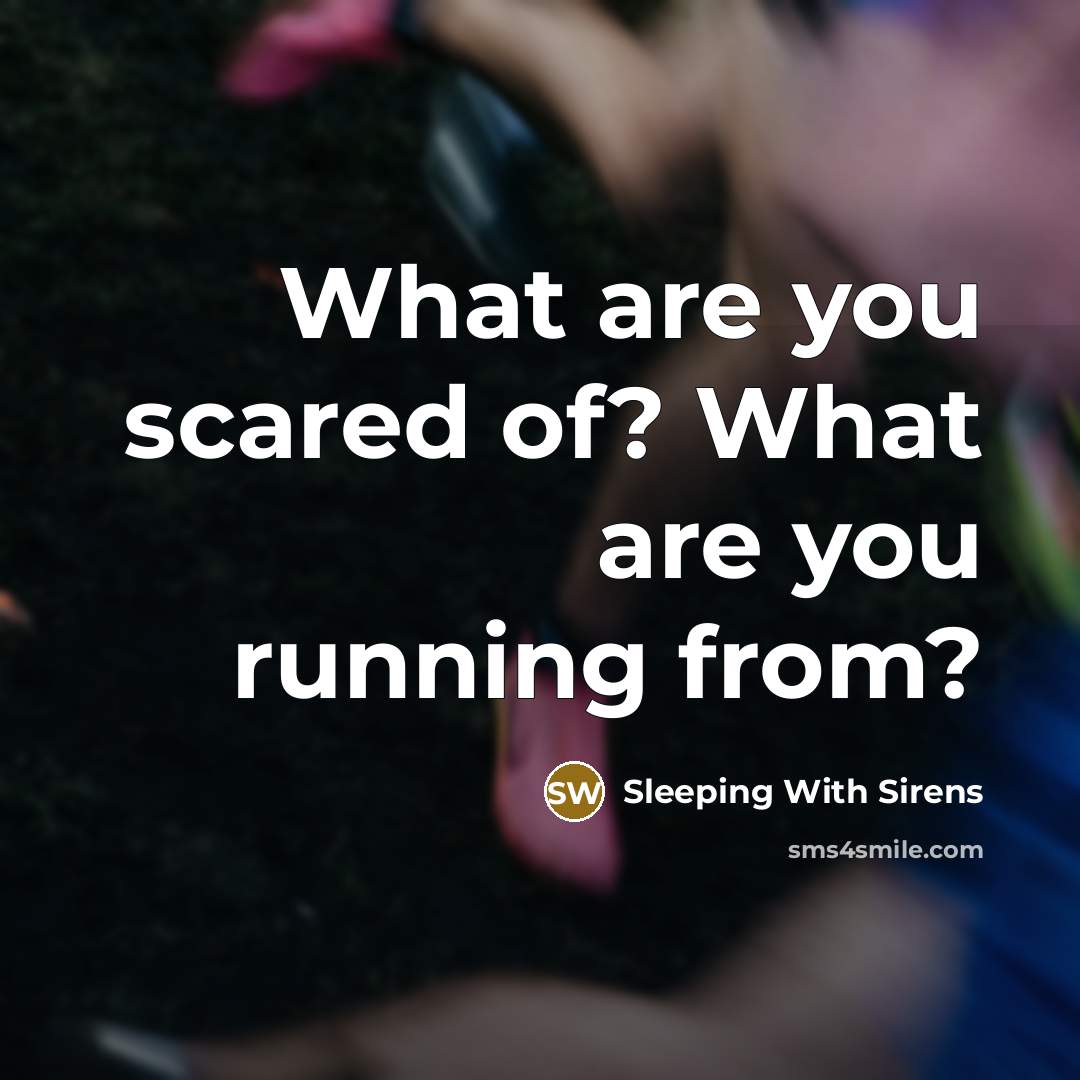 “What are you scared of? What are you running from?” quote by Sleeping With Sirens