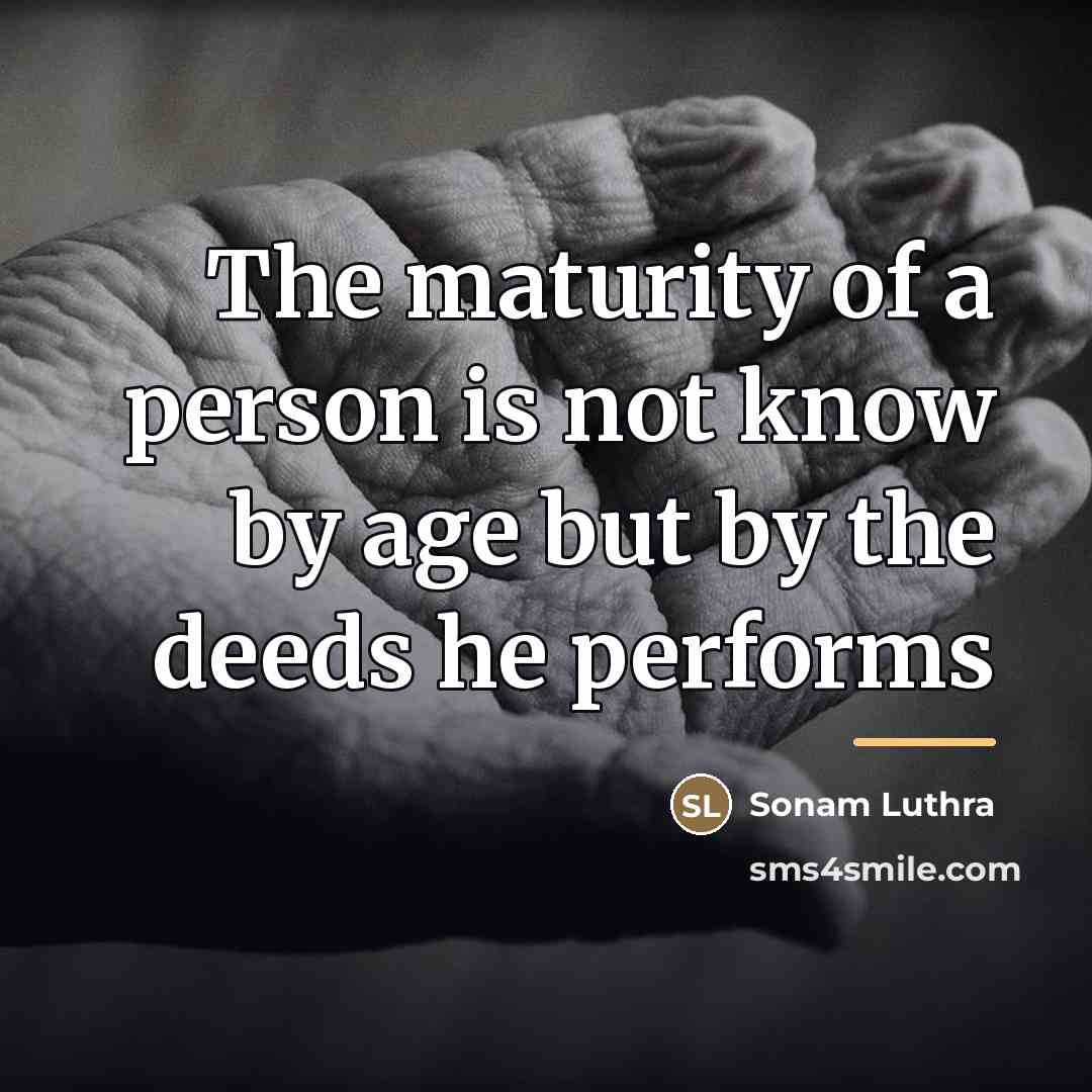 “The maturity of a person is not know by age…” quote by Sonam Luthra
