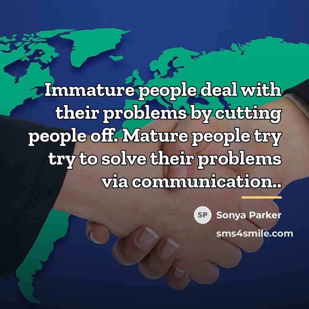 “Immature people deal with their problems by cutting people off.…” quote by Sonya Parker
