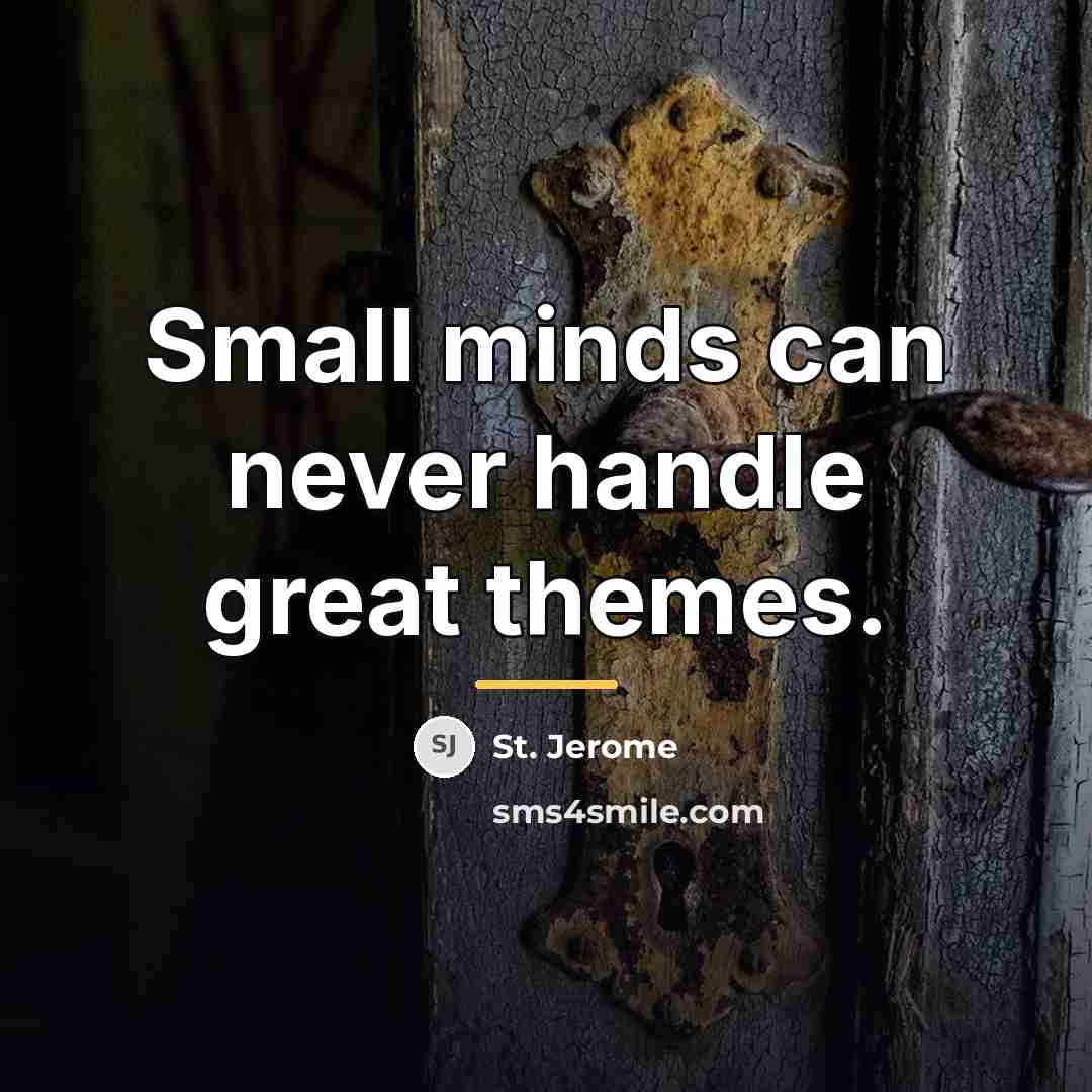 “Small minds can never handle great themes.…” quote by St. Jerome