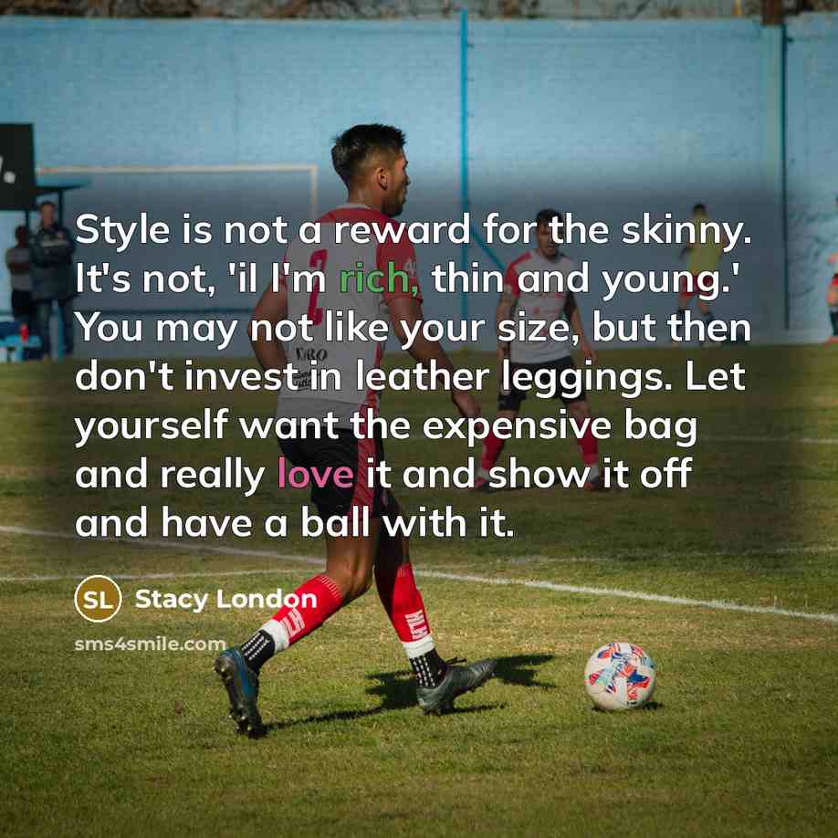 “Style is not a reward for the skinny. It's not,…” quote by Stacy London