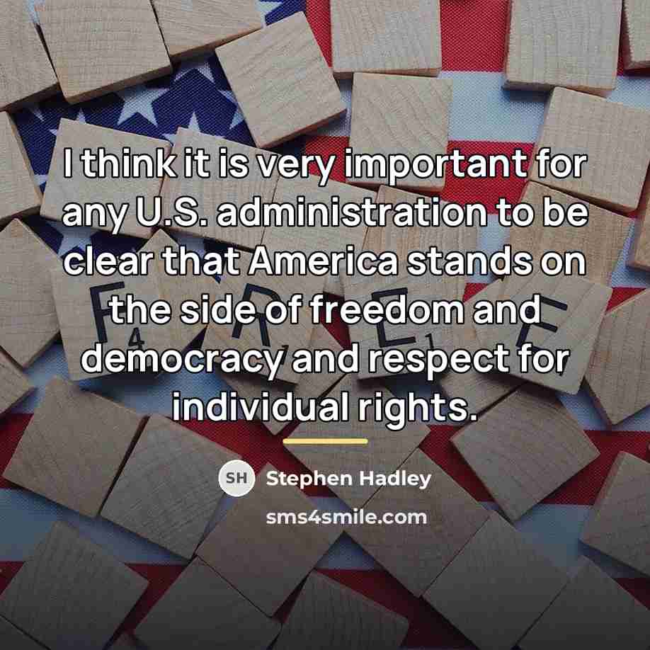 “I think it is very important for any U.S. administration…” quote by Stephen Hadley