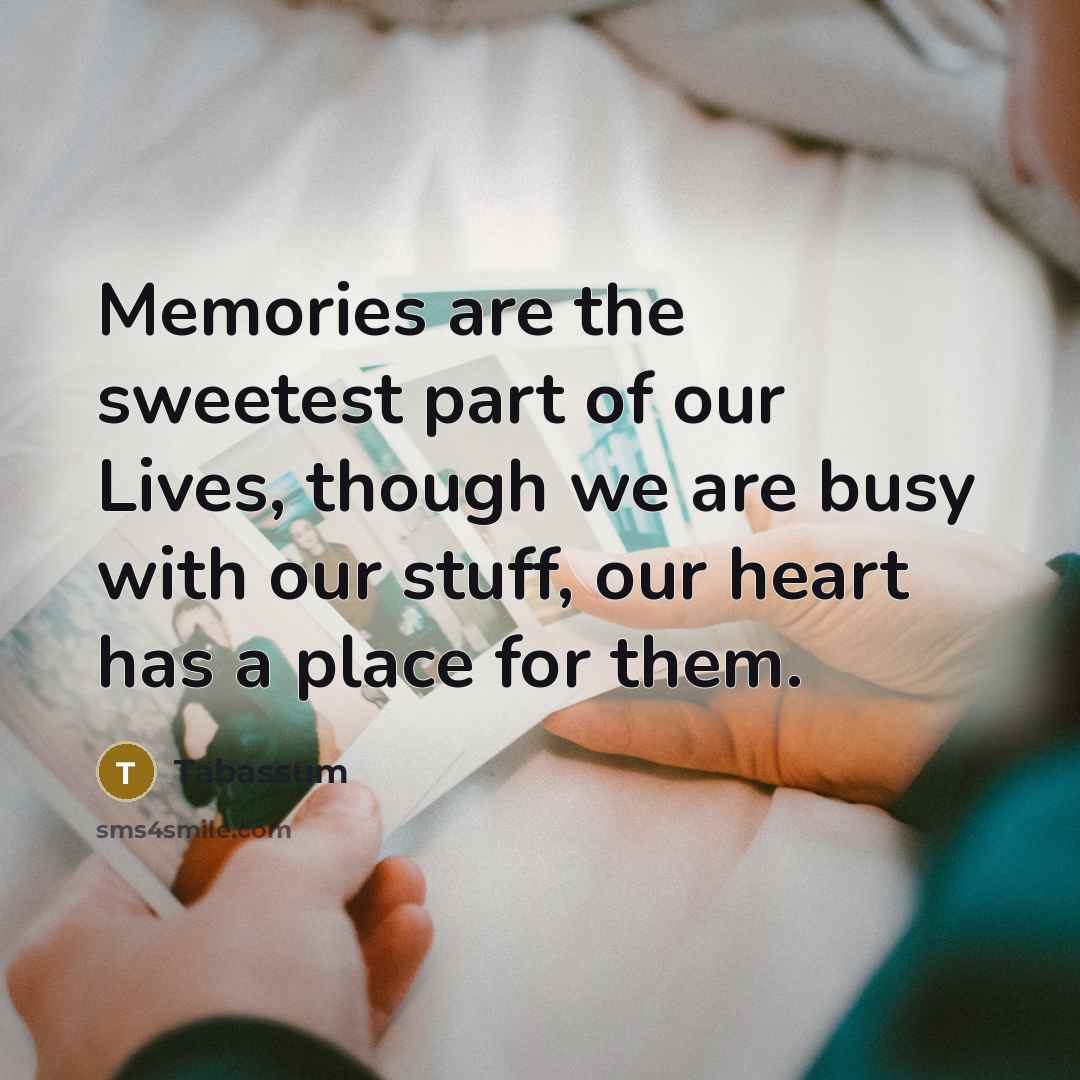 “Memories are the sweetest part of our Lives, though we…” quote by Tabassum