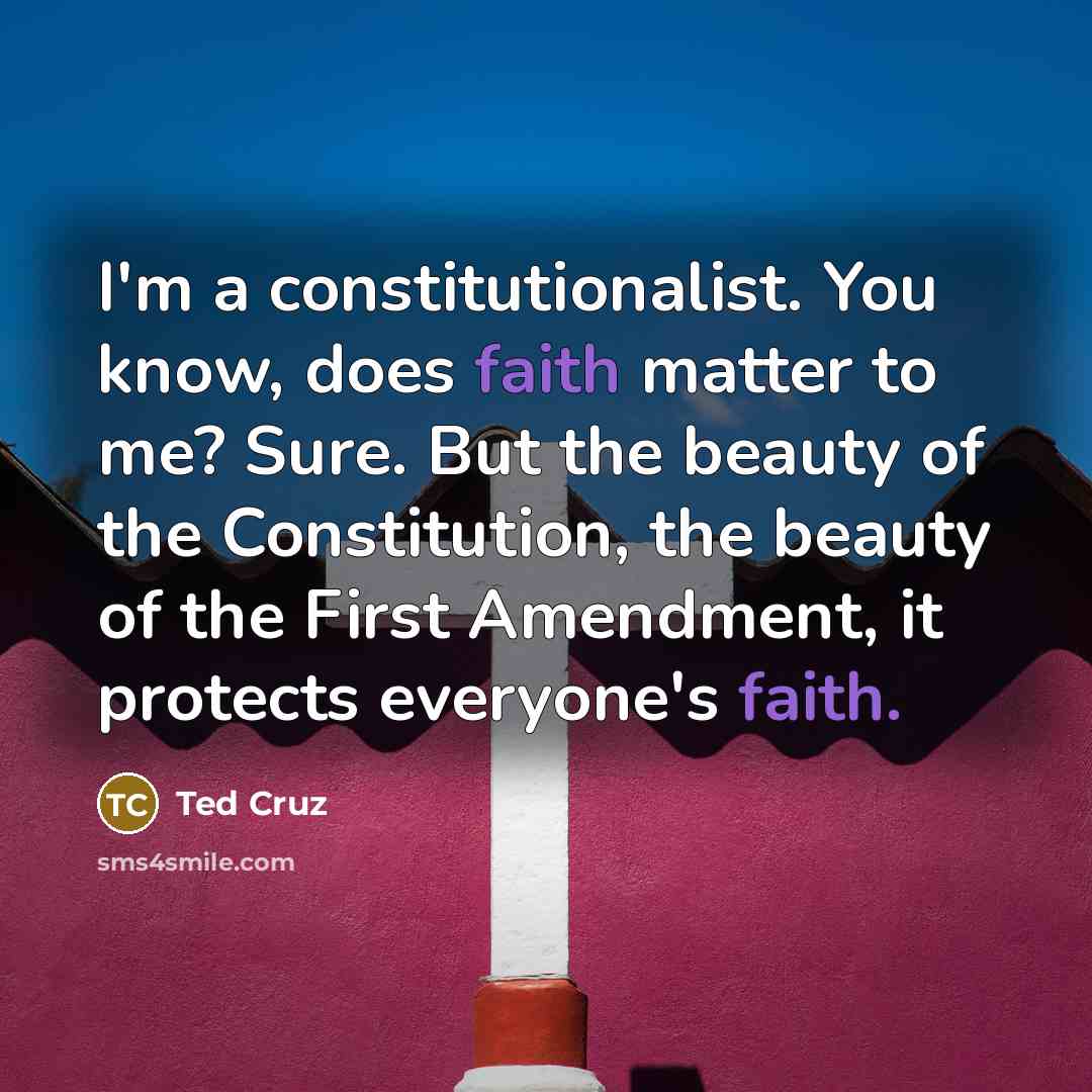“I'm a constitutionalist. You know, does faith matter to me?…” quote by Ted Cruz