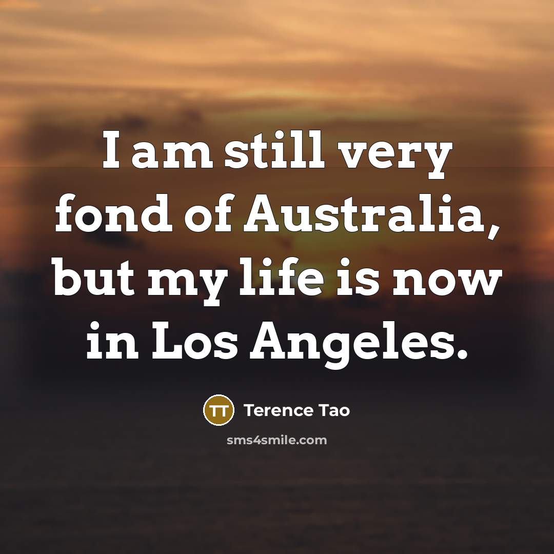 “I am still very fond of Australia, but my life…” quote by Terence Tao