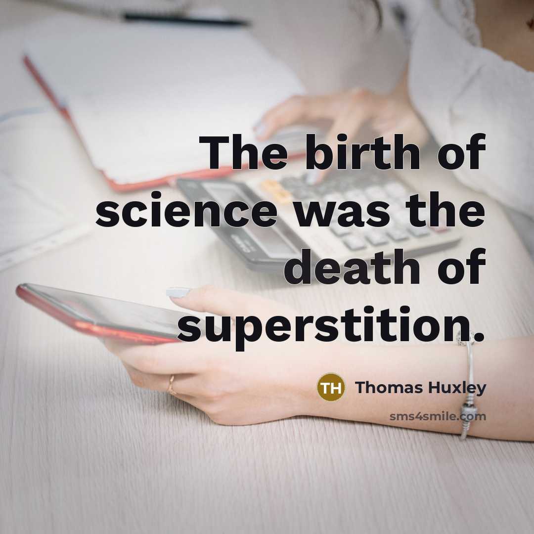 “The birth of science was the death of superstition.…” quote by Thomas Huxley