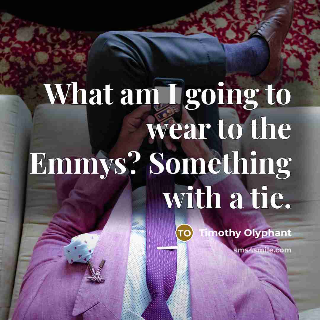 “What am I going to wear to the Emmys? Something…” quote by Timothy Olyphant