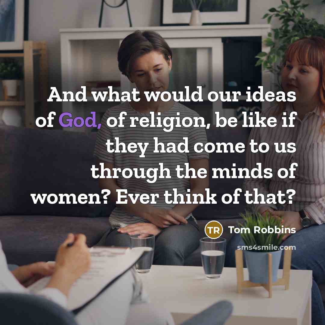 “And what would our ideas of God, of religion, be…” quote by Tom Robbins
