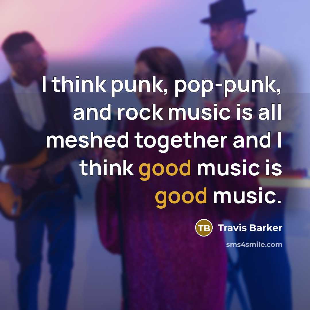 “I think punk, pop-punk, and rock music is all meshed…” quote by Travis Barker