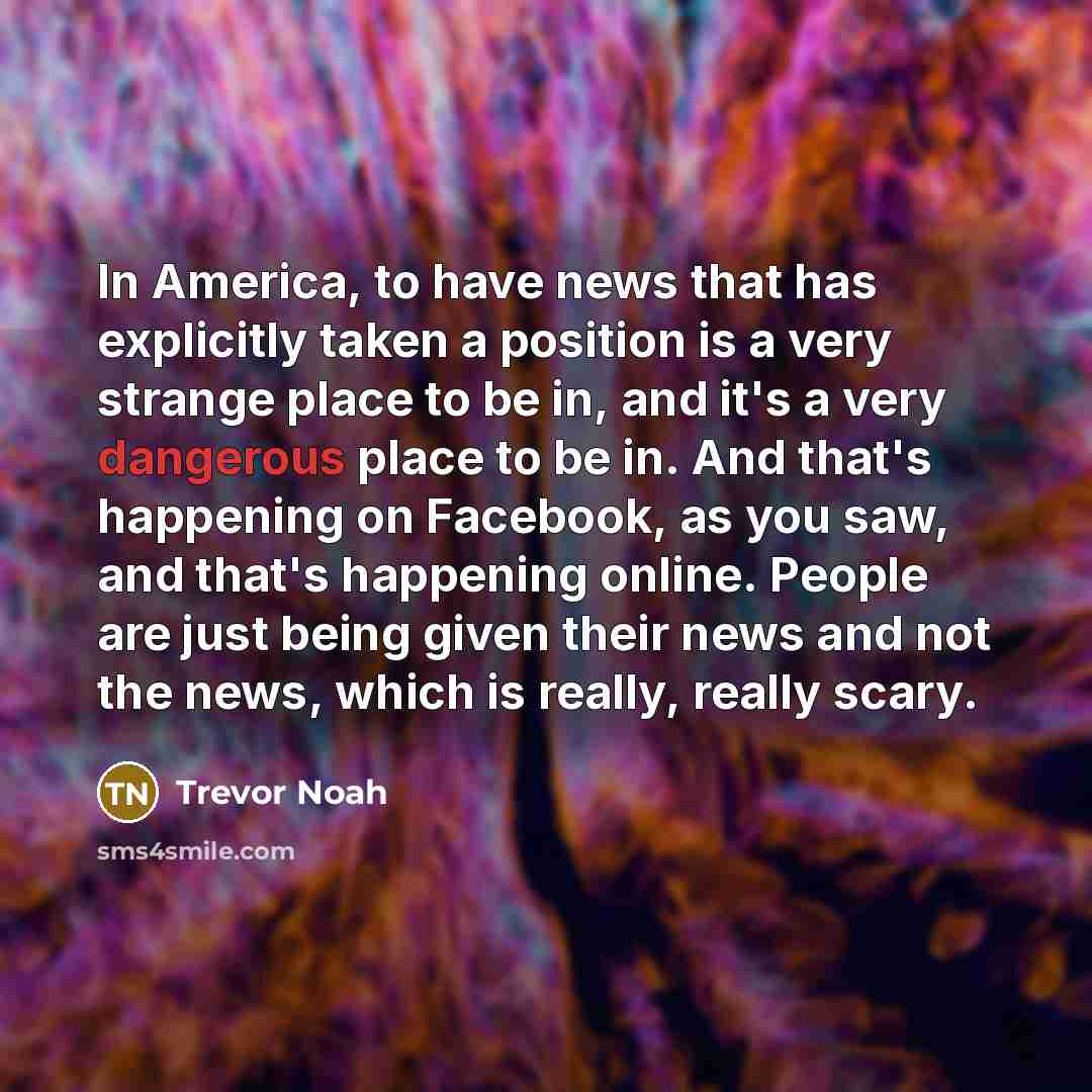 “In America, to have news that has explicitly taken a…” quote by Trevor Noah