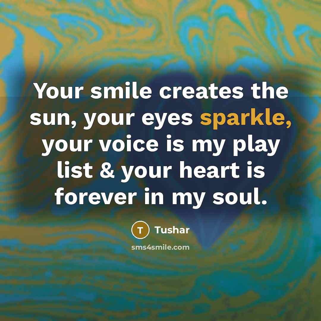 “Your smile creates the sun, your eyes sparkle, your voice…” quote by Tushar