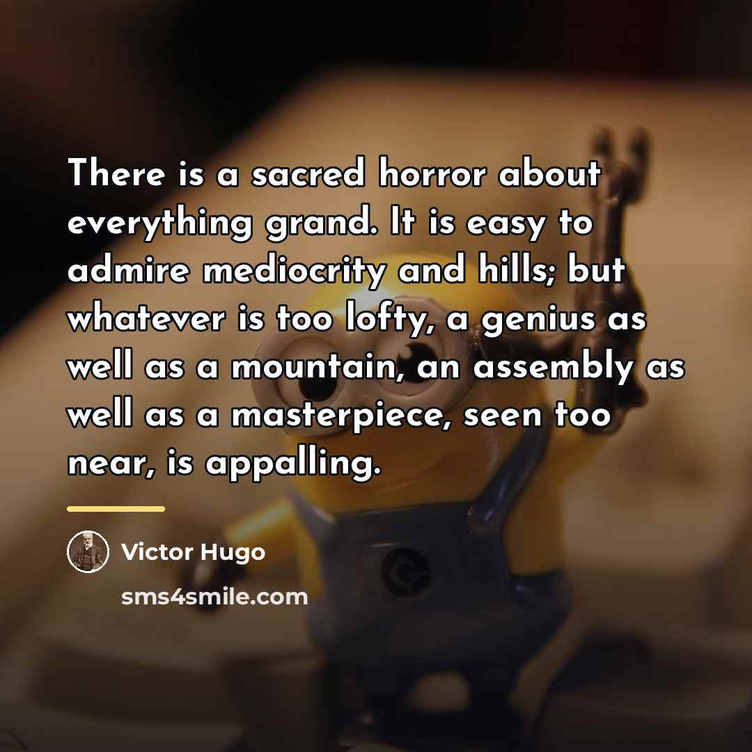 “There is a sacred horror about everything grand. It is…” quote by Victor Hugo