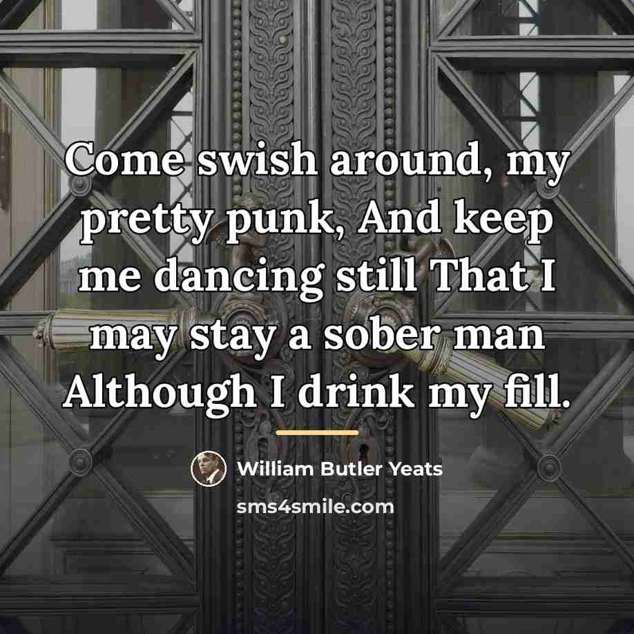 “Come swish around, my pretty punk, And keep me dancing…” quote by William Butler Yeats