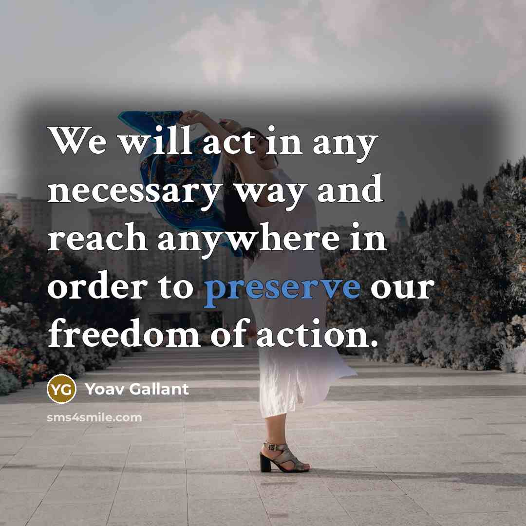 “We will act in any necessary way and reach anywhere…” quote by Yoav Gallant