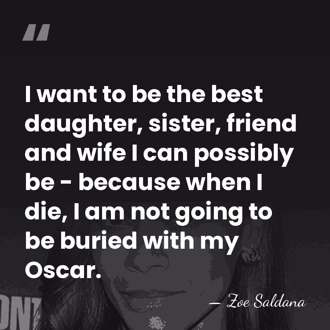I want to be the best daughter, sister, friend and wife I&hellip; - Zoe Saldana