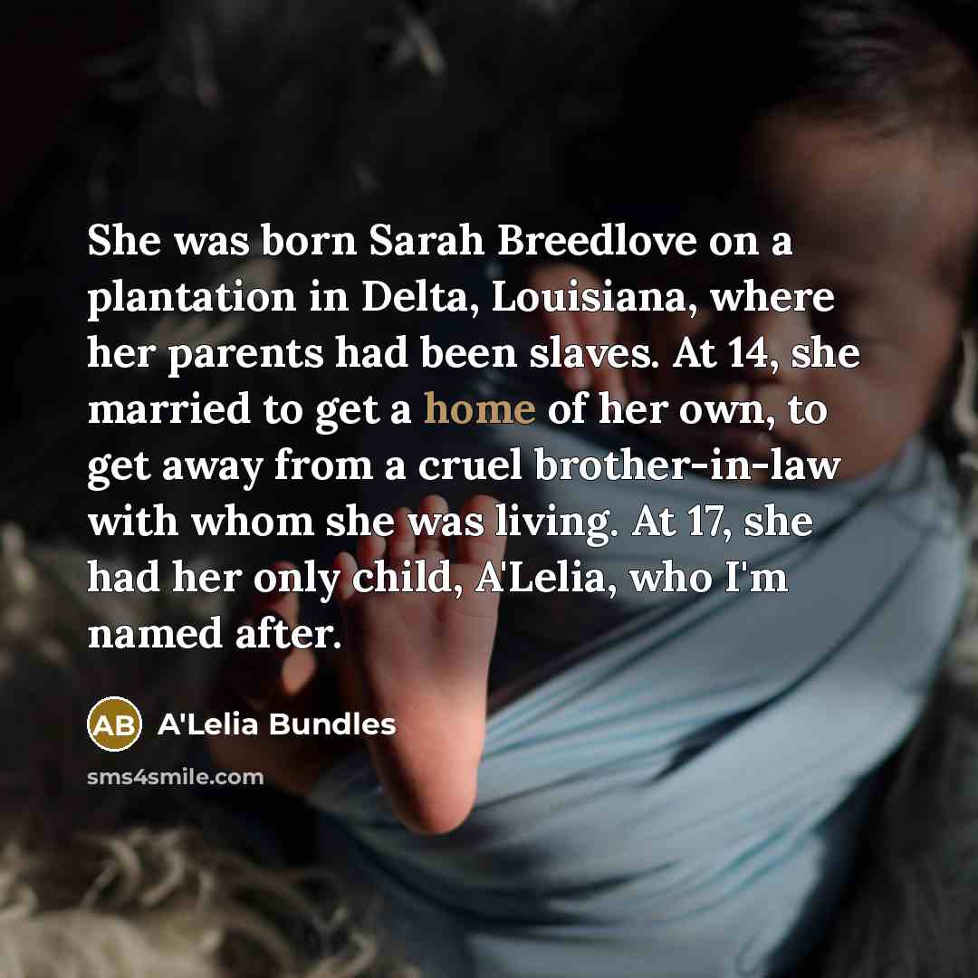 “She was born Sarah Breedlove on a plantation in Delta,…” quote by A'Lelia Bundles
