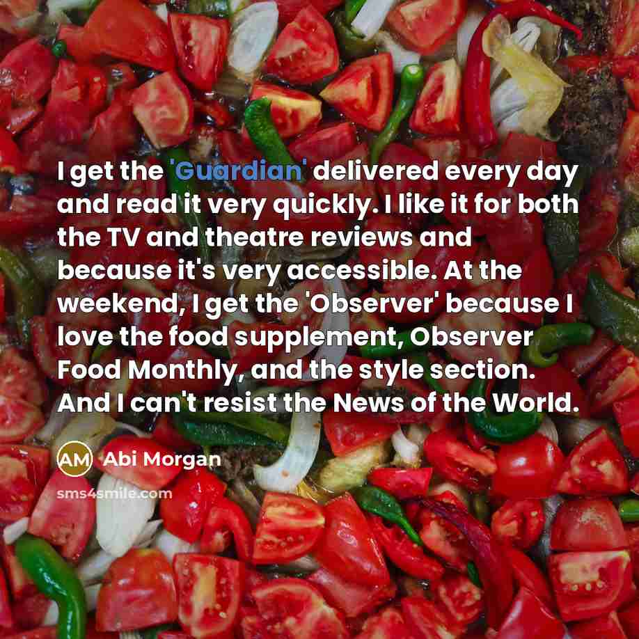 “I get the 'Guardian' delivered every day and read it…” quote by Abi Morgan
