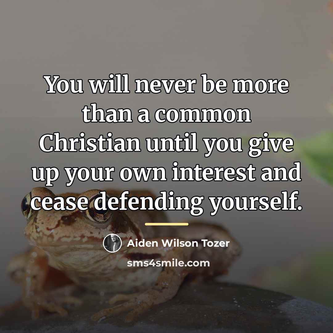 “You will never be more than a common Christian until…” quote by Aiden Wilson Tozer