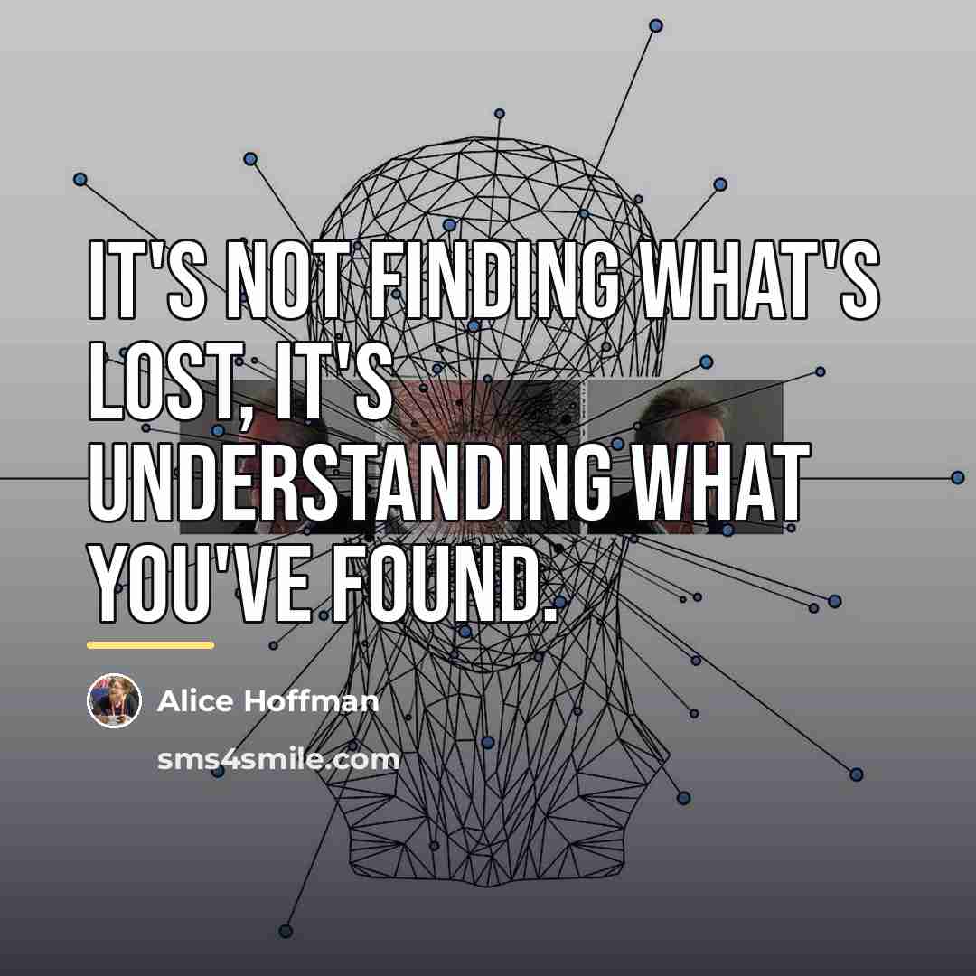 “It's not finding what's lost, it's understanding what you've found.…” quote by Alice Hoffman