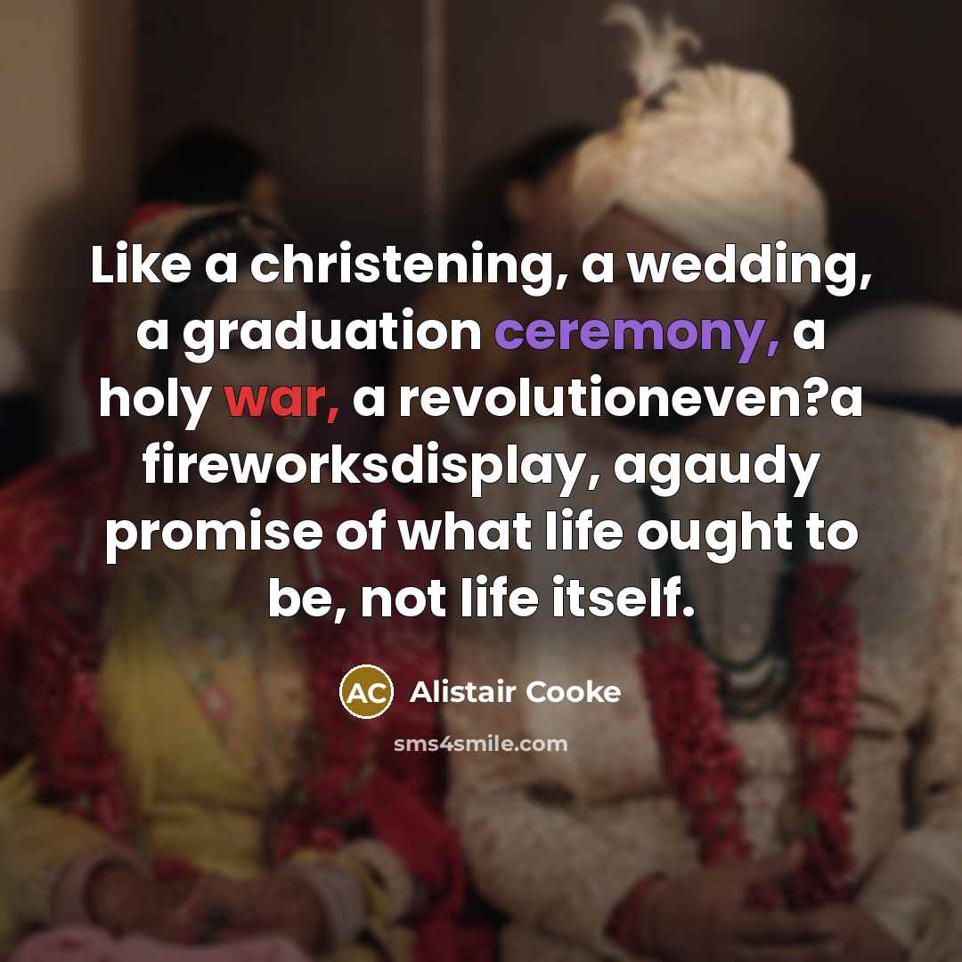 “Like a christening, a wedding, a graduation ceremony, a holy…” quote by Alistair Cooke