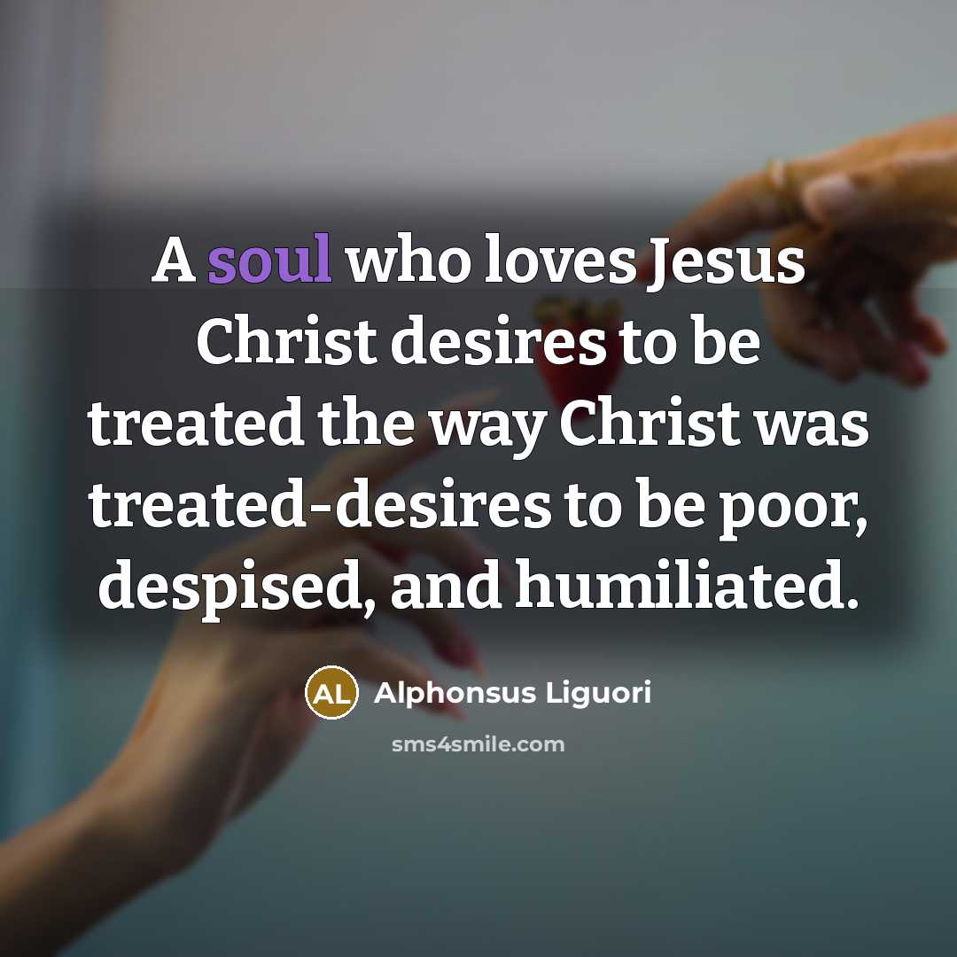 “A soul who loves Jesus Christ desires to be treated…” quote by Alphonsus Liguori